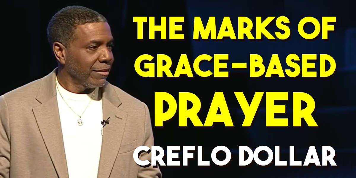 The Marks of Grace-Based Prayer - Creflo Dollar